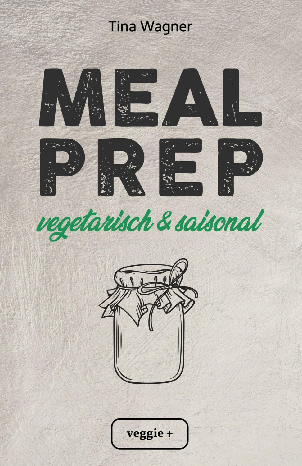 Cover: 9783985970308 | Meal Prep - vegetarisch und saisonal | Tina Wagner | Taschenbuch