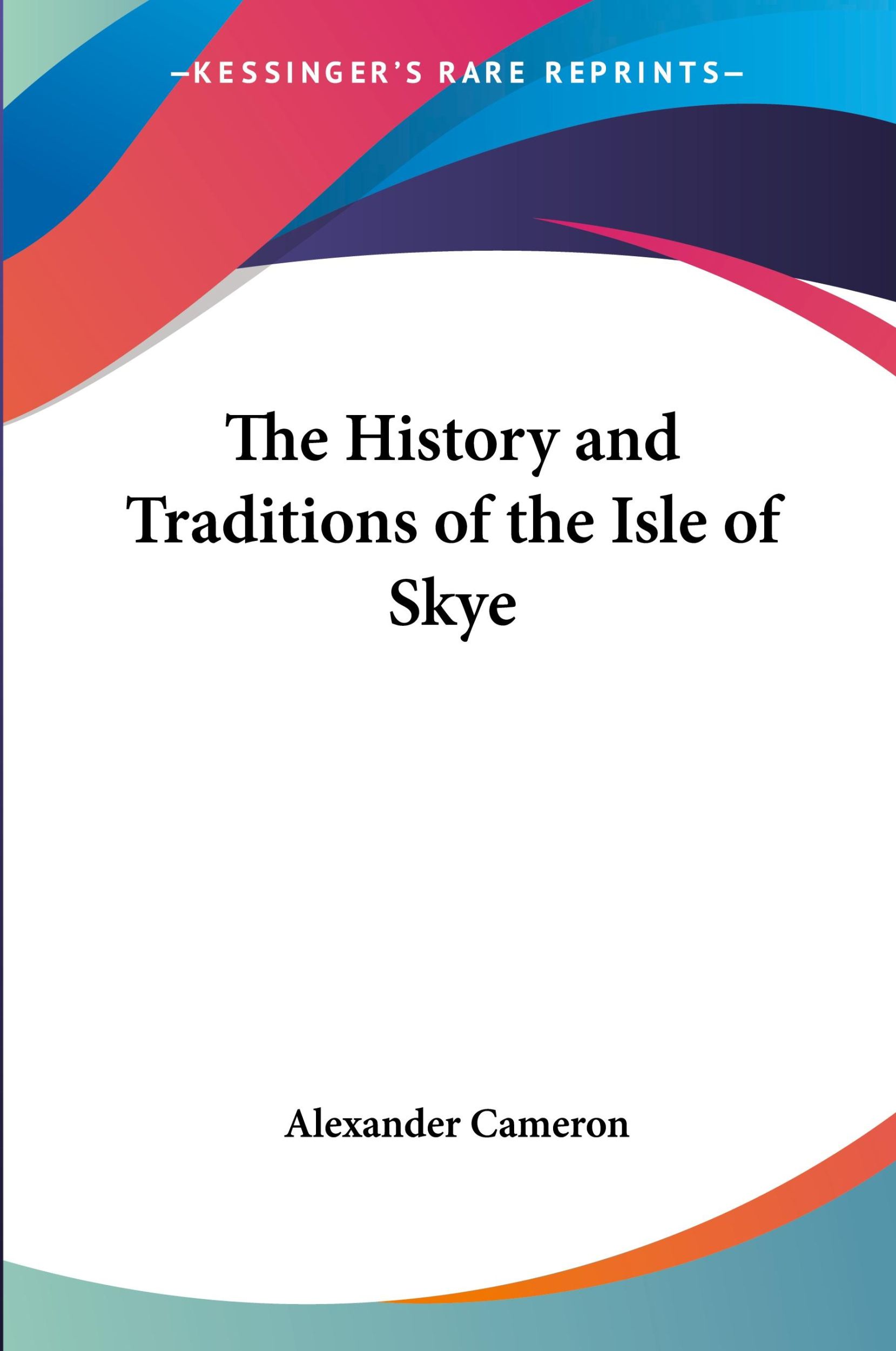 Cover: 9781432684204 | The History and Traditions of the Isle of Skye | Alexander Cameron