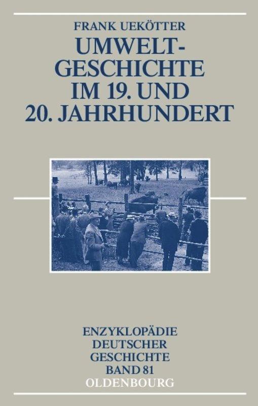 Cover: 9783486576313 | Umweltgeschichte im 19. und 20. Jahrhundert | Frank Uekötter | Buch