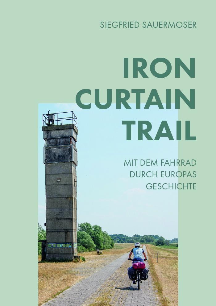 Cover: 9783991297673 | Iron Curtain Trail | Siegfried Sauermoser | Taschenbuch | 228 S.