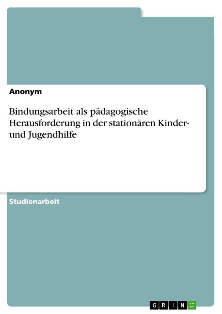 Cover: 9783346944474 | Bindungsarbeit als pädagogische Herausforderung in der stationären...