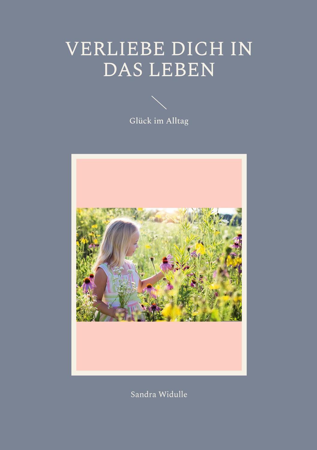 Cover: 9783752842098 | Verliebe dich in das Leben | Glück im Alltag | Sandra Widulle | Buch