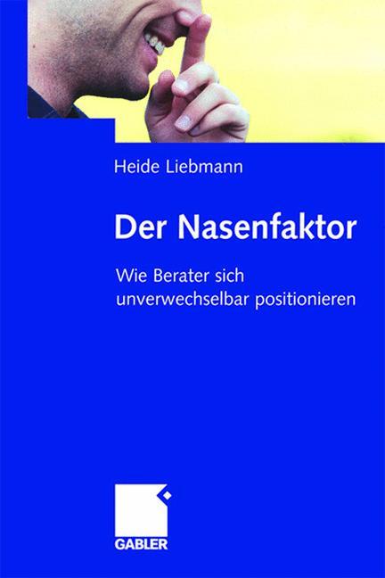 Cover: 9783834905567 | Der Nasenfaktor | Wie Berater sich unverwechselbar positionieren