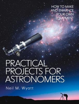 Cover: 9781785008481 | Practical Projects for Astronomers | Neil Wyatt | Taschenbuch | 2021