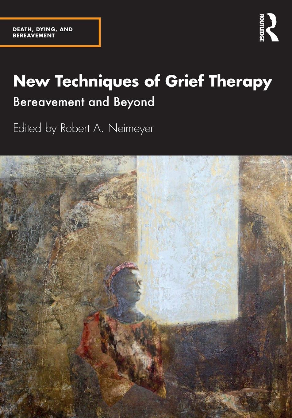 Cover: 9780815352037 | New Techniques of Grief Therapy | Bereavement and Beyond | Neimeyer