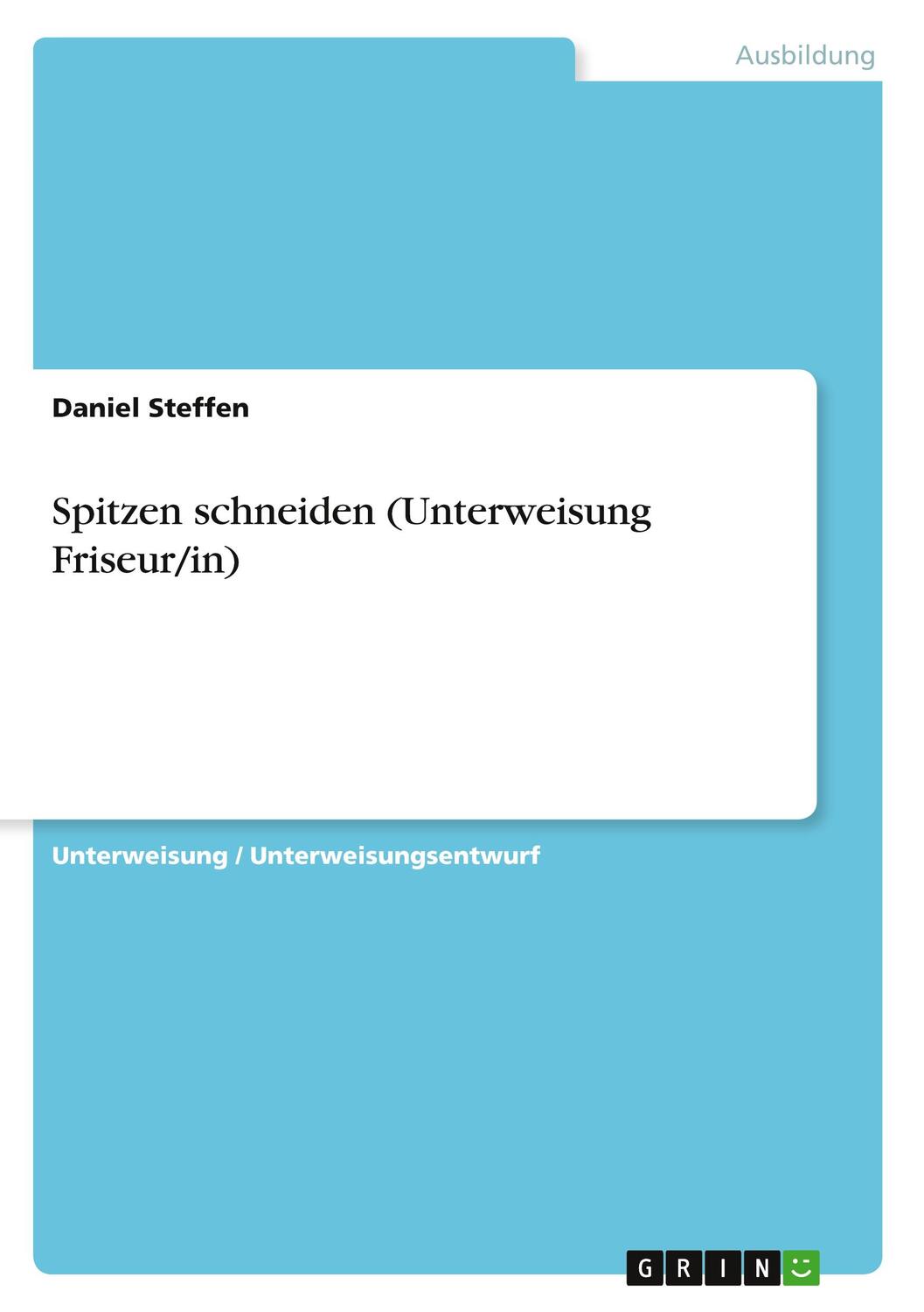 Cover: 9783346236517 | Spitzen schneiden (Unterweisung Friseur/in) | Daniel Steffen | Buch