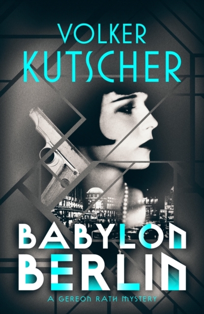 Cover: 9781910124970 | Babylon Berlin | A Gereon Rath Mystery | Volker Kutscher | Taschenbuch