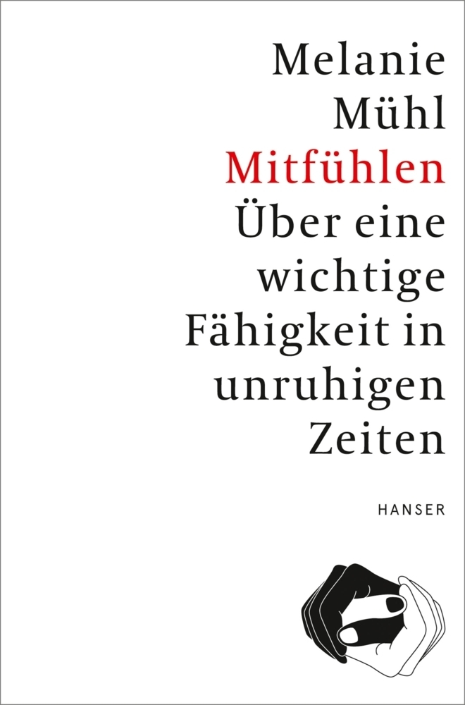 Cover: 9783446260238 | Mitfühlen | Über eine wichtige Fähigkeit in unruhigen Zeiten | Mühl