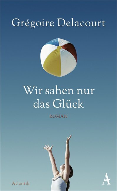 Cover: 9783455600216 | Wir sahen nur das Glück | Roman | Grégoire Delacourt | Buch | 2015