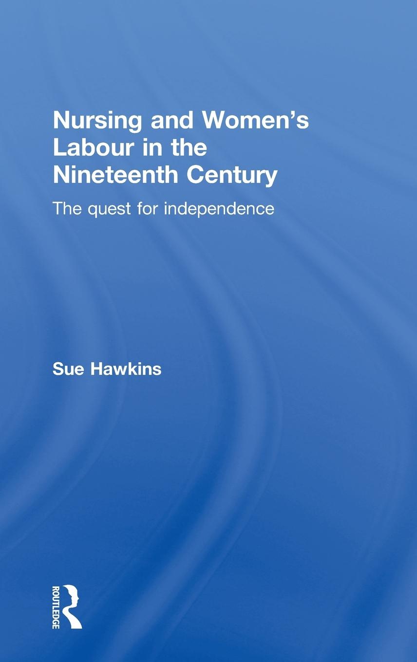 Cover: 9780415551694 | Nursing and Women's Labour in the Nineteenth Century | Sue Hawkins