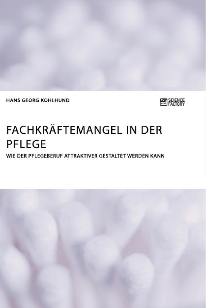 Cover: 9783956872501 | Fachkräftemangel in der Pflege. Wie der Pflegeberuf attraktiver...