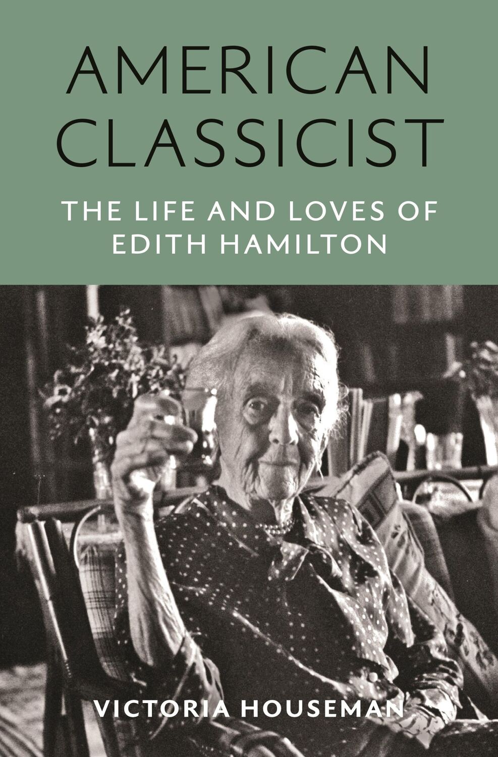 Cover: 9780691236186 | American Classicist | The Life and Loves of Edith Hamilton | Houseman