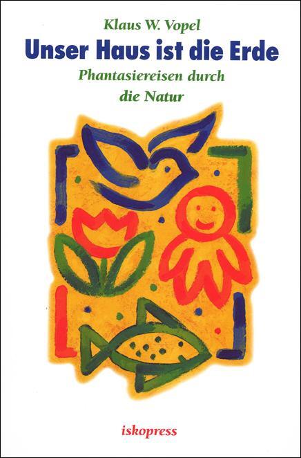 Cover: 9783894030865 | Unser Haus ist die Erde | Phantasiereisen durch die Natur | Vopel