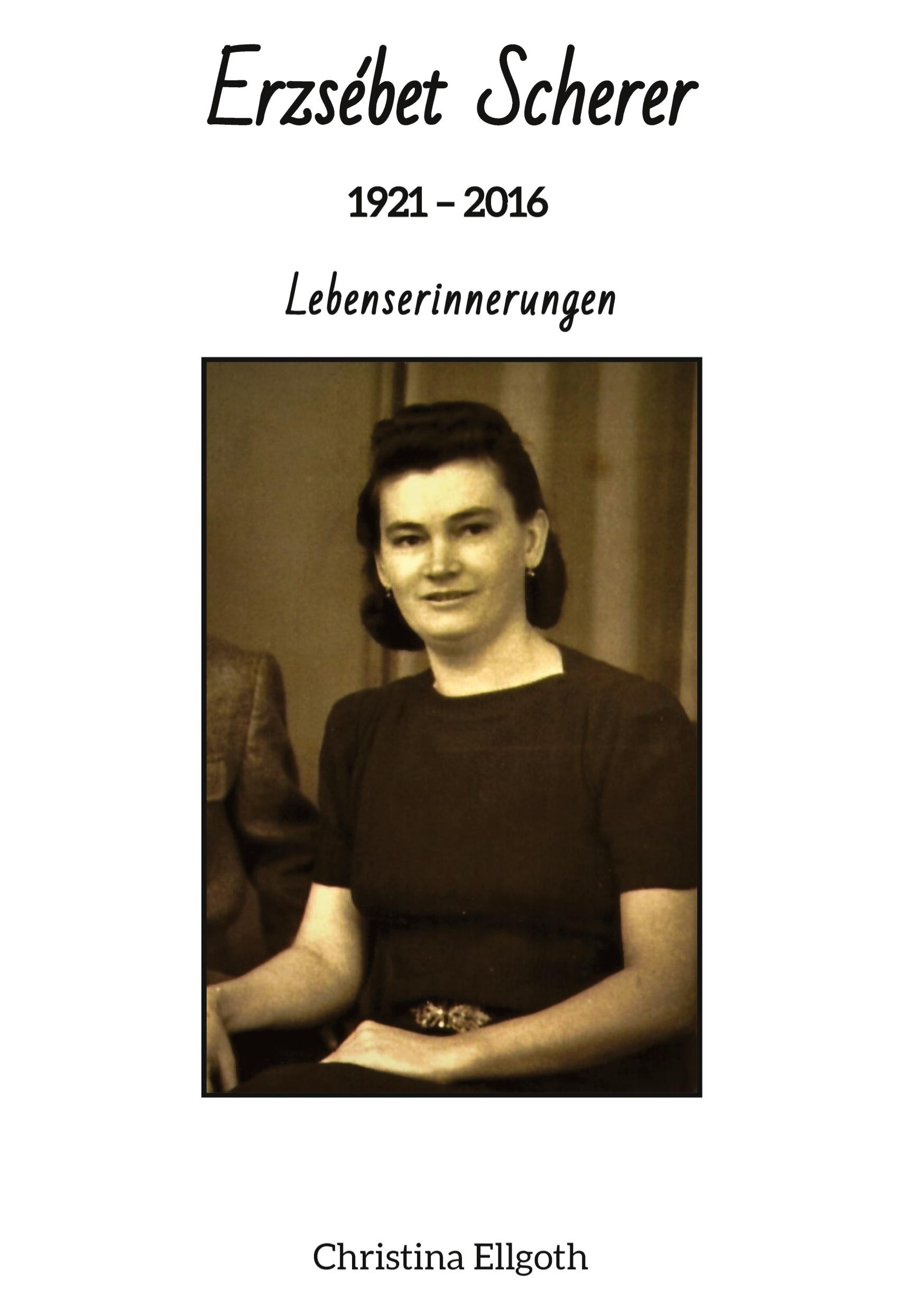 Cover: 9783347762701 | Erzsébet Scherer | 1921 ¿ 2016 - Lebenserinnerungen | Ellgoth | Buch