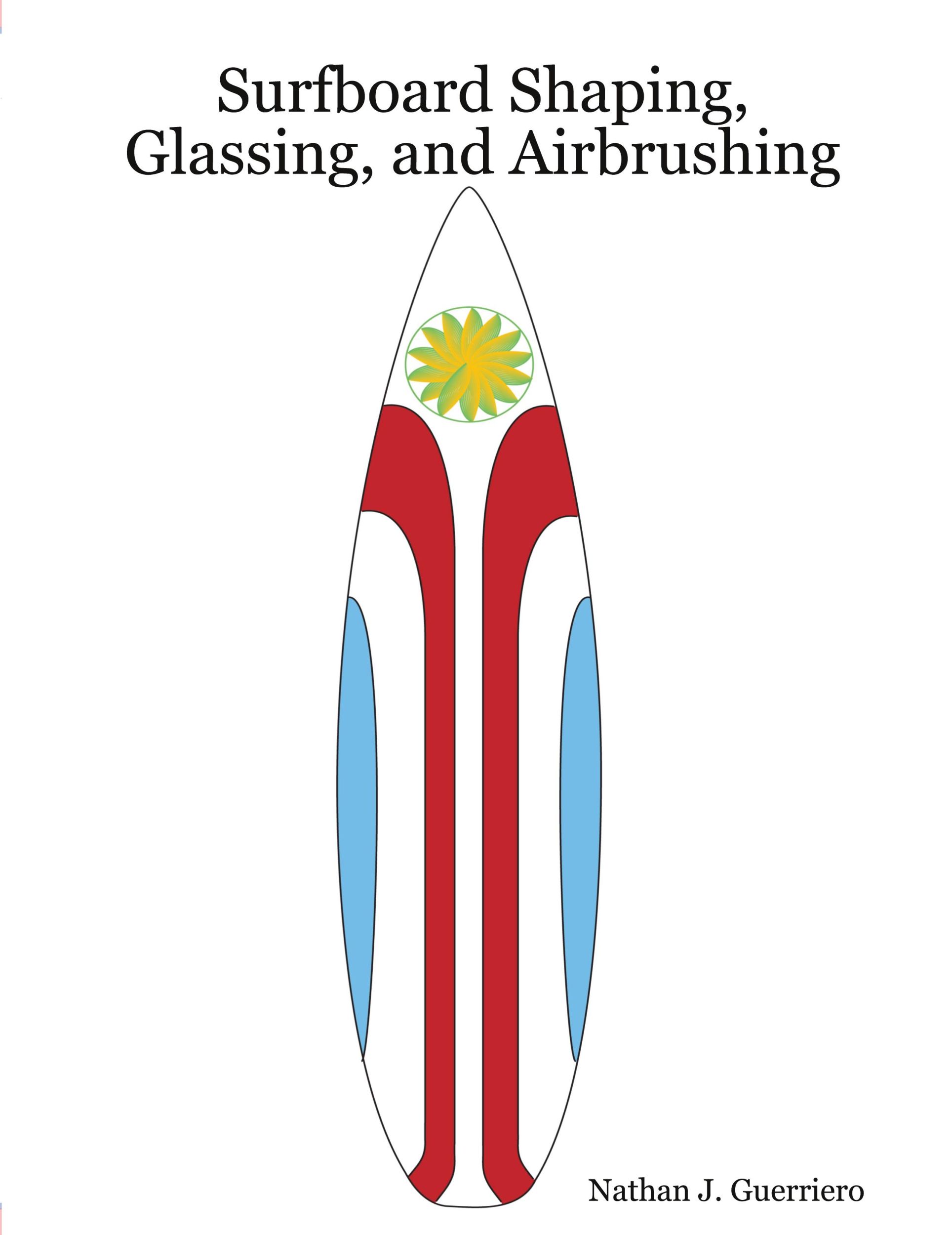 Cover: 9781435701021 | Surfboard Shaping, Glassing, and Airbrushing | Nathan J. Guerriero