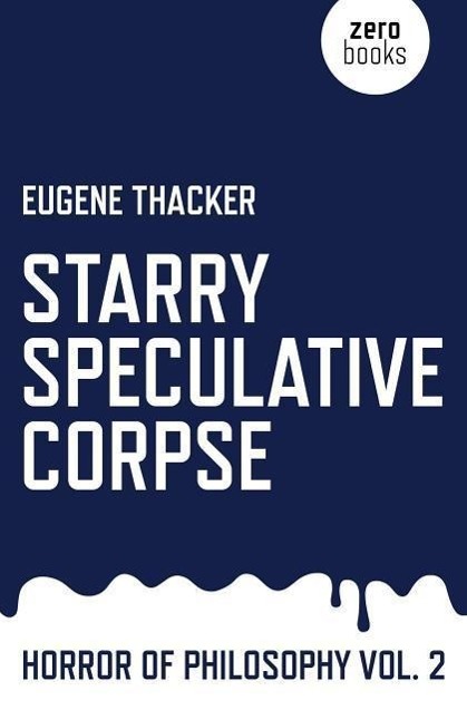 Cover: 9781782798910 | Starry Speculative Corpse: Horror of Philosophy | Eugene Thacker