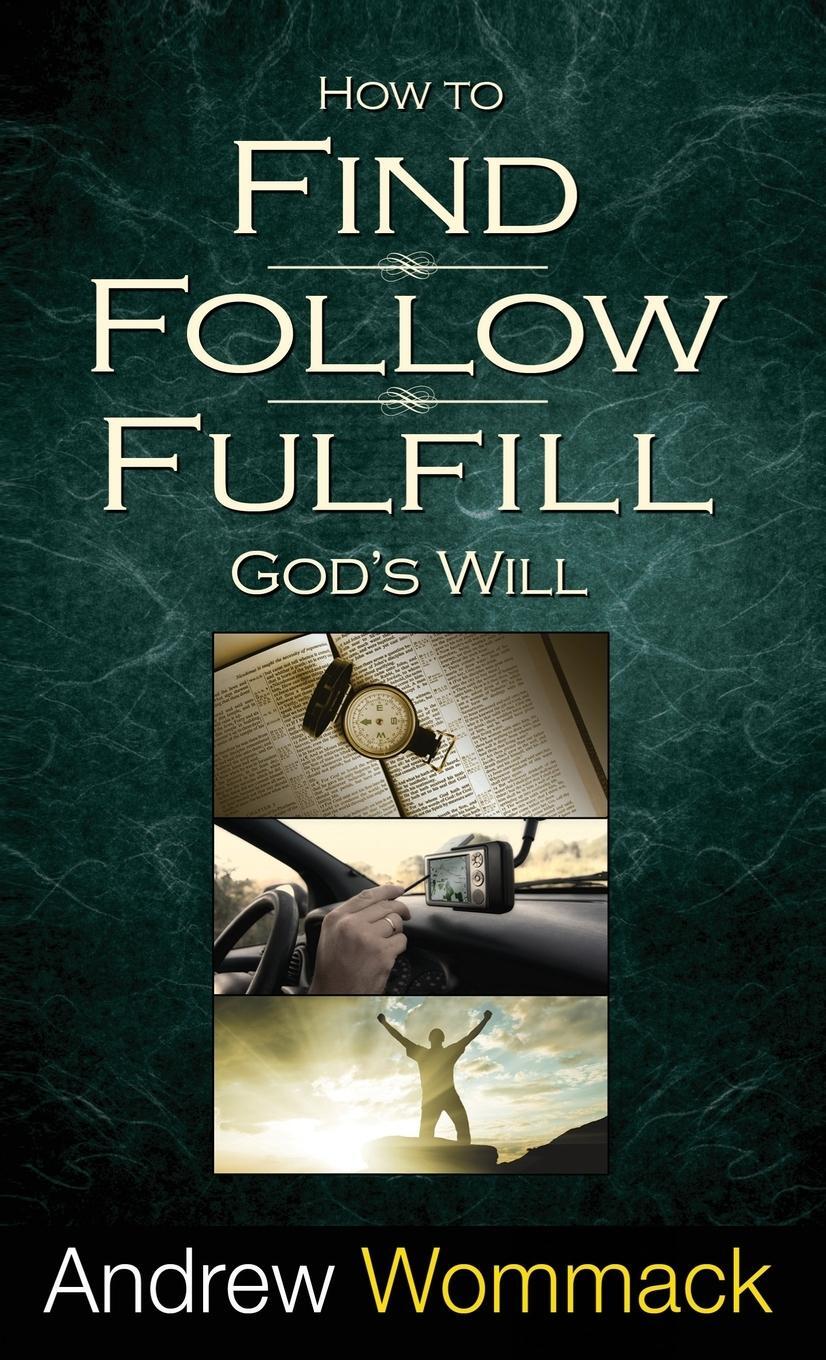 Cover: 9781680313284 | How to Find, Follow, Fulfill God's Will | Andrew Wommack | Buch | 2018