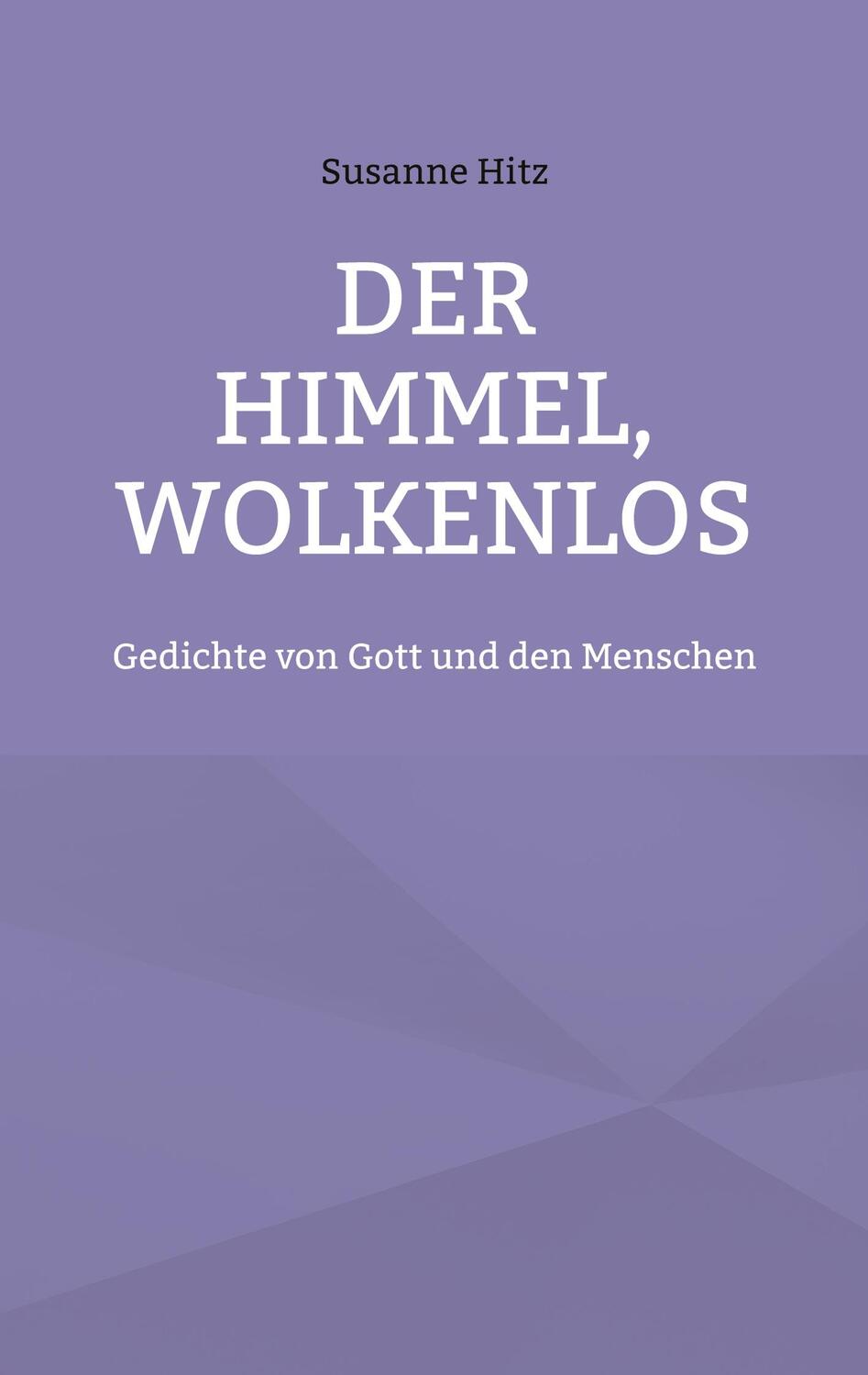 Cover: 9783754334881 | Der Himmel, wolkenlos | Gedichte von Gott und den Menschen | Hitz