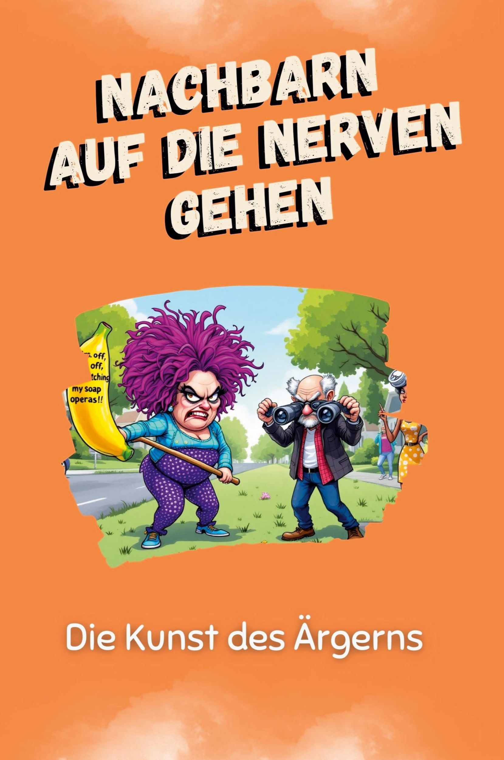 Cover: 9783759116451 | Nachbarn auf die Nerven gehen | Die Kunst des Ärgerns | Ben König