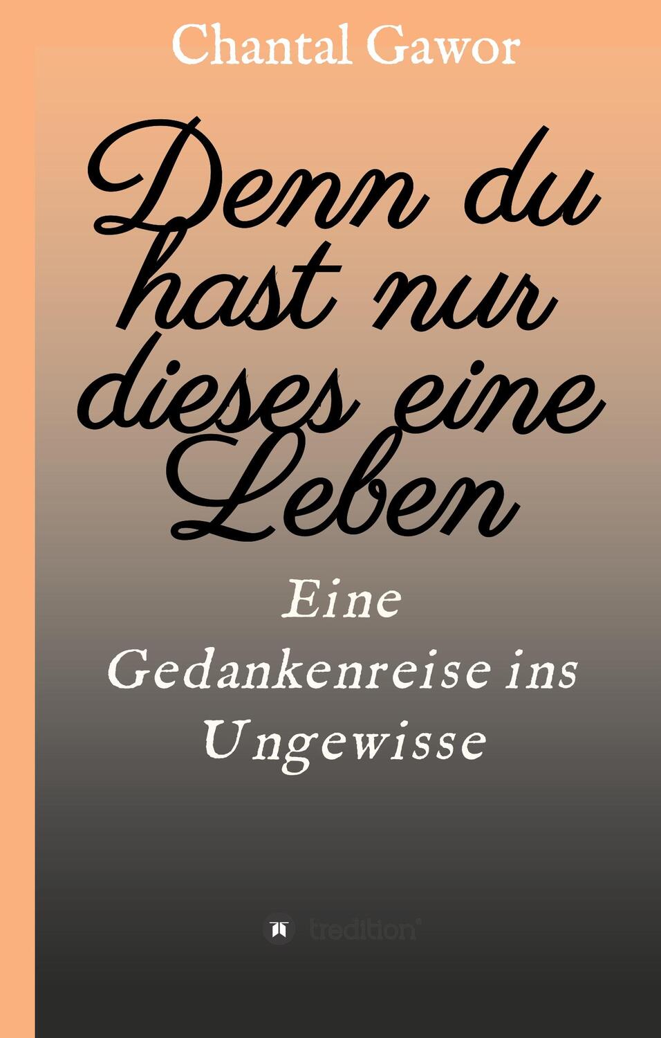 Cover: 9783347069275 | Denn du hast nur dieses eine Leben | Eine Gedankenreise ins Ungewisse