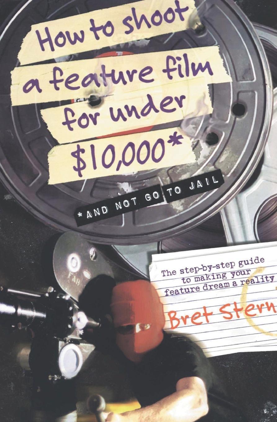 Cover: 9780060084677 | How to Shoot a Feature Film for Under $10,000 | And Not Go to Jail