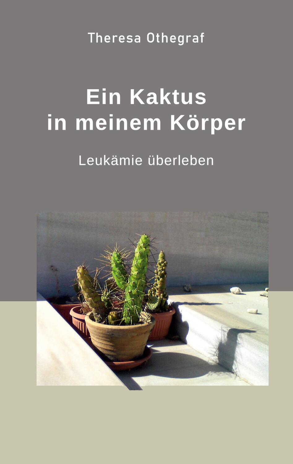 Cover: 9783756828395 | Ein Kaktus in meinem Körper | Leukämie überleben | Theresa Othegraf