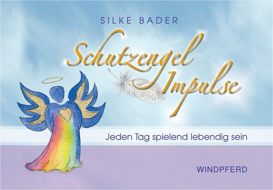 Cover: 9783893855353 | Schutzengel Impulse | Jeden Tag spielend lebendig sein | Silke Bader