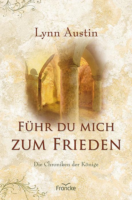 Cover: 9783963623752 | Führ du mich zum Frieden | Die Chroniken der Könige | Lynn Austin