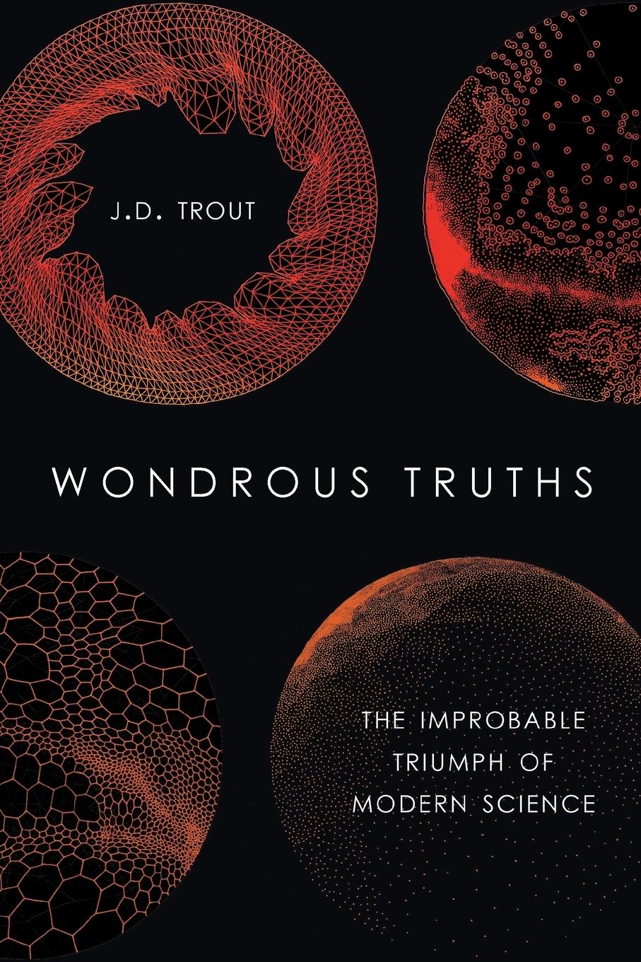 Cover: 9780190878658 | Wondrous Truths | The Improbable Triumph of Modern Science | Trout