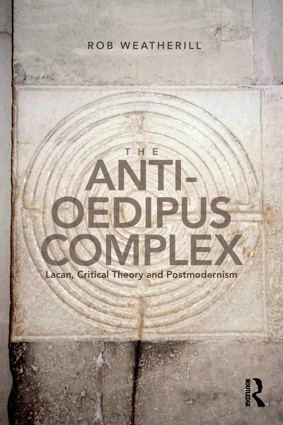 Cover: 9781138692350 | The Anti-Oedipus Complex | Lacan, Critical Theory and Postmodernism