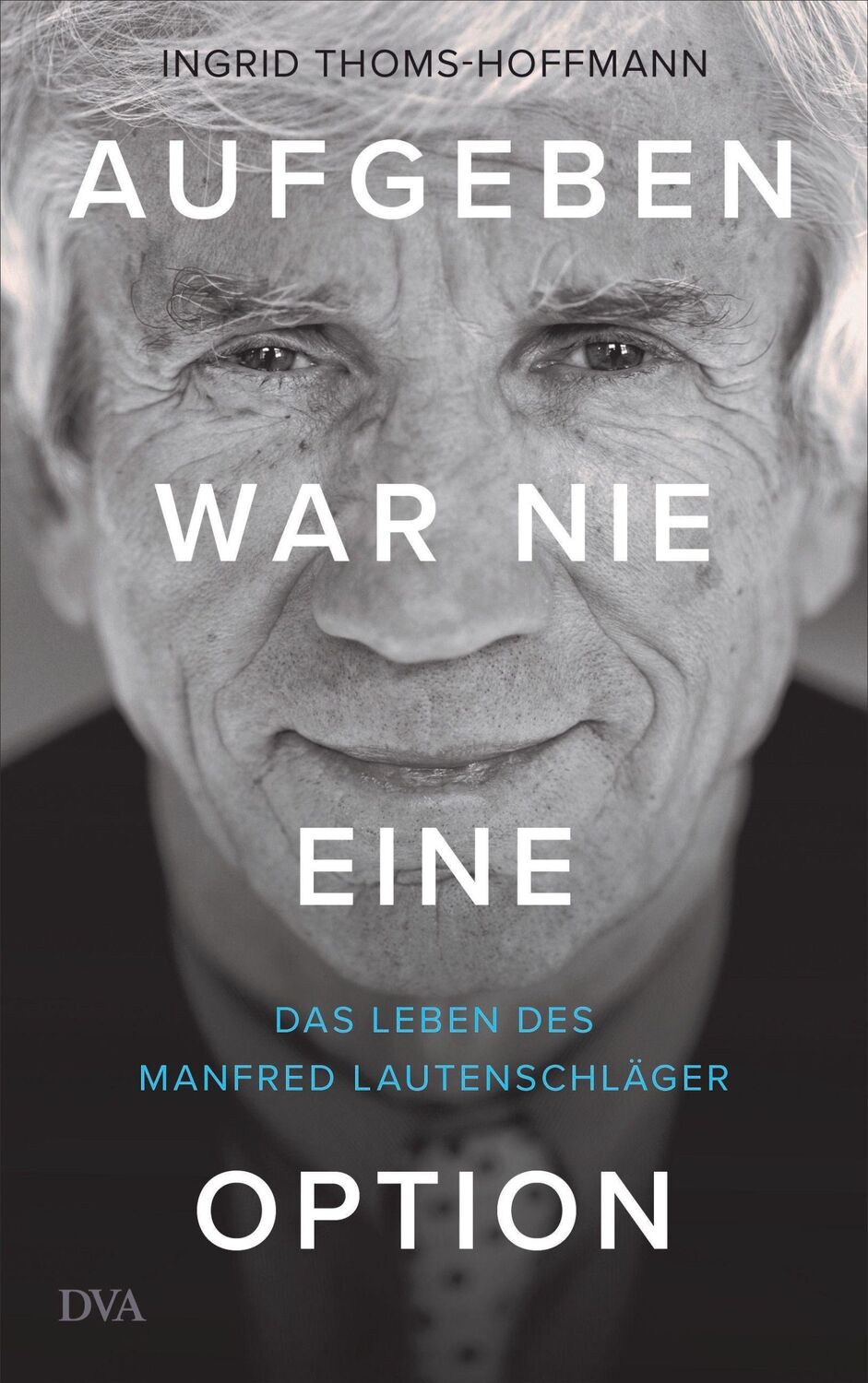 Cover: 9783421048929 | Aufgeben war nie eine Option | Das Leben des Manfred Lautenschläger