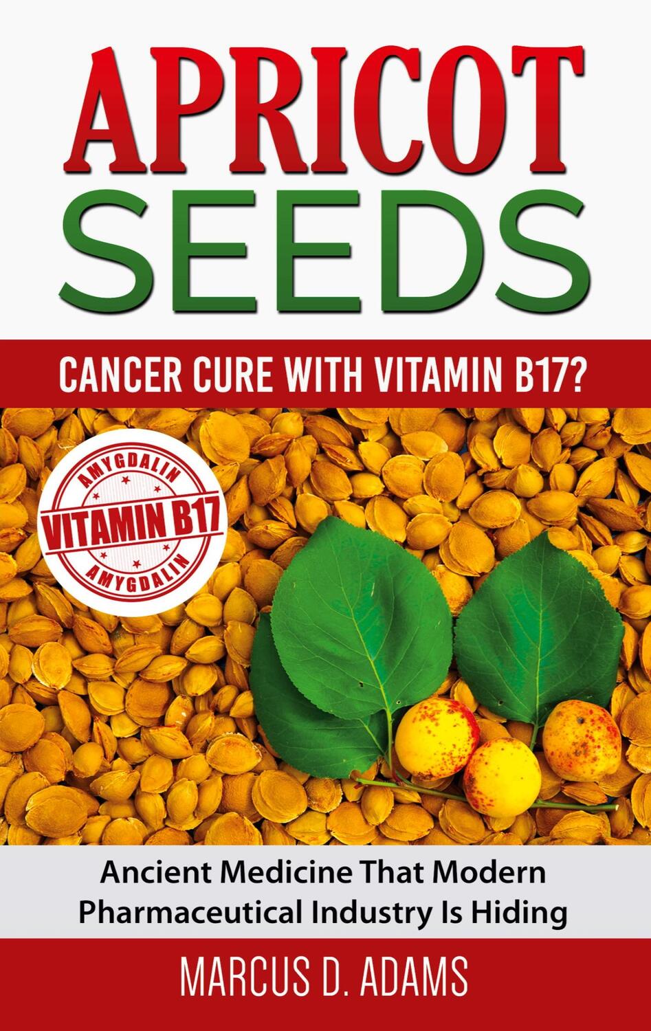 Cover: 9783753444697 | Apricot Seeds - Cancer Cure with Vitamin B17? | Marcus D. Adams | Buch