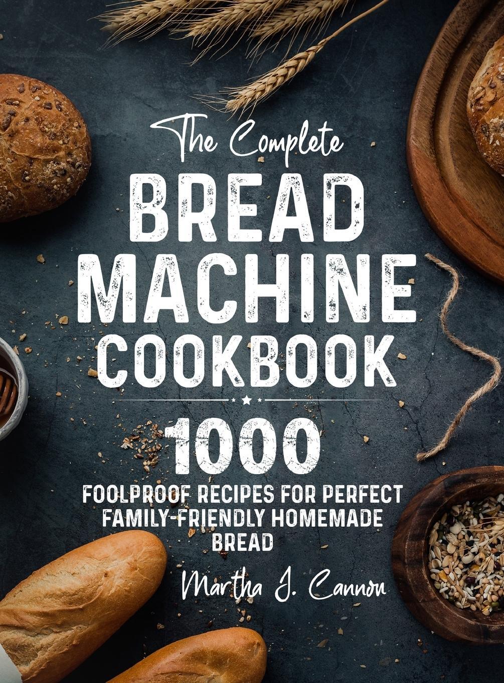 Cover: 9781805380030 | The Complete Bread Machine Cookbook | Martha J. Cannon | Buch | 2022