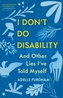 Cover: 9781459754539 | I Don't Do Disability and Other Lies I've Told Myself | Adelle Purdham