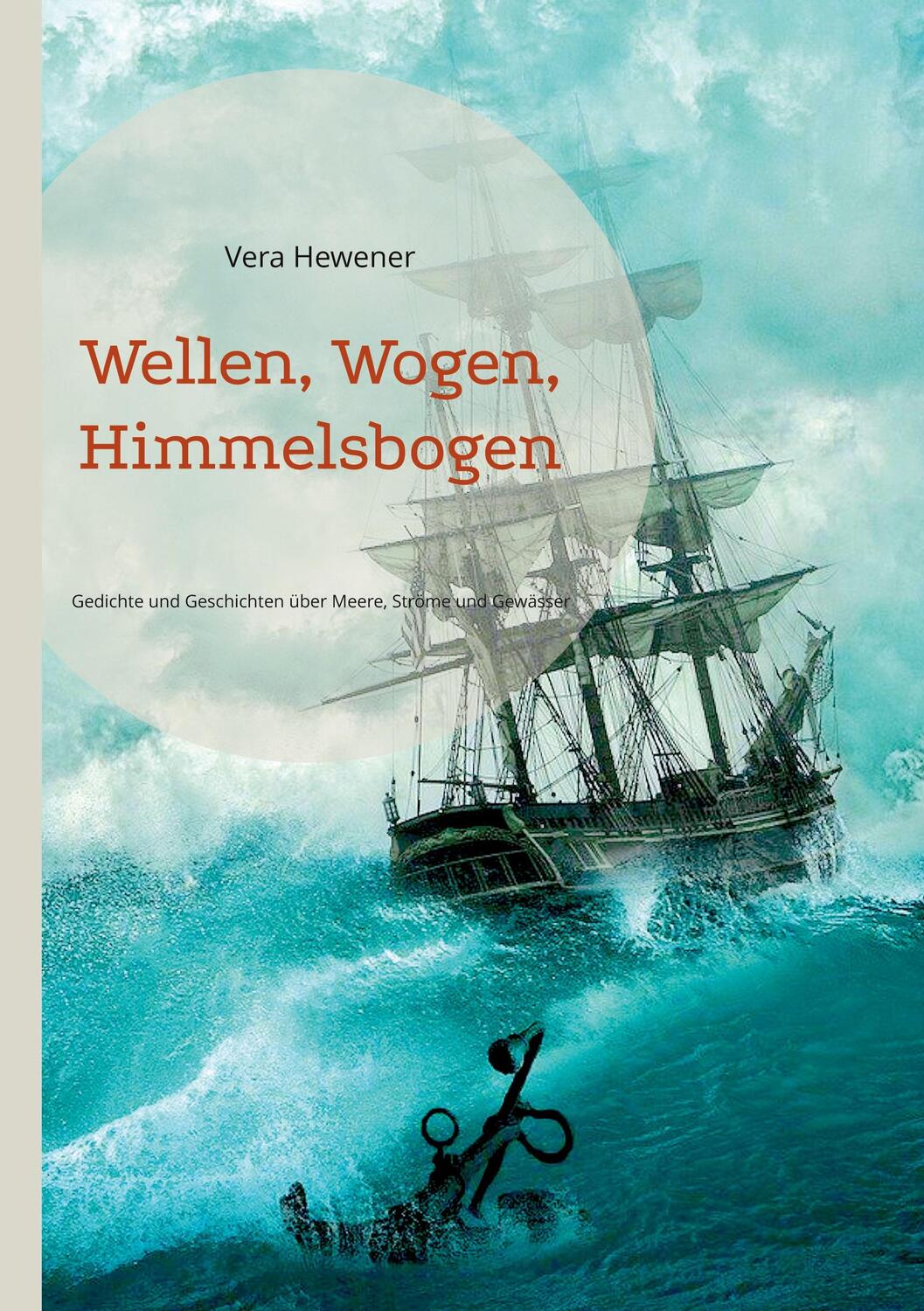 Cover: 9783755734468 | Wellen, Wogen, Himmelsbogen | Vera Hewener | Taschenbuch