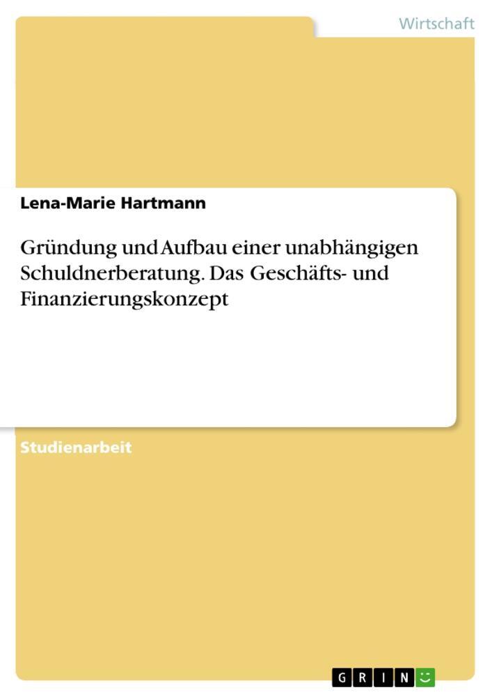 Cover: 9783668175488 | Gründung und Aufbau einer unabhängigen Schuldnerberatung. Das...