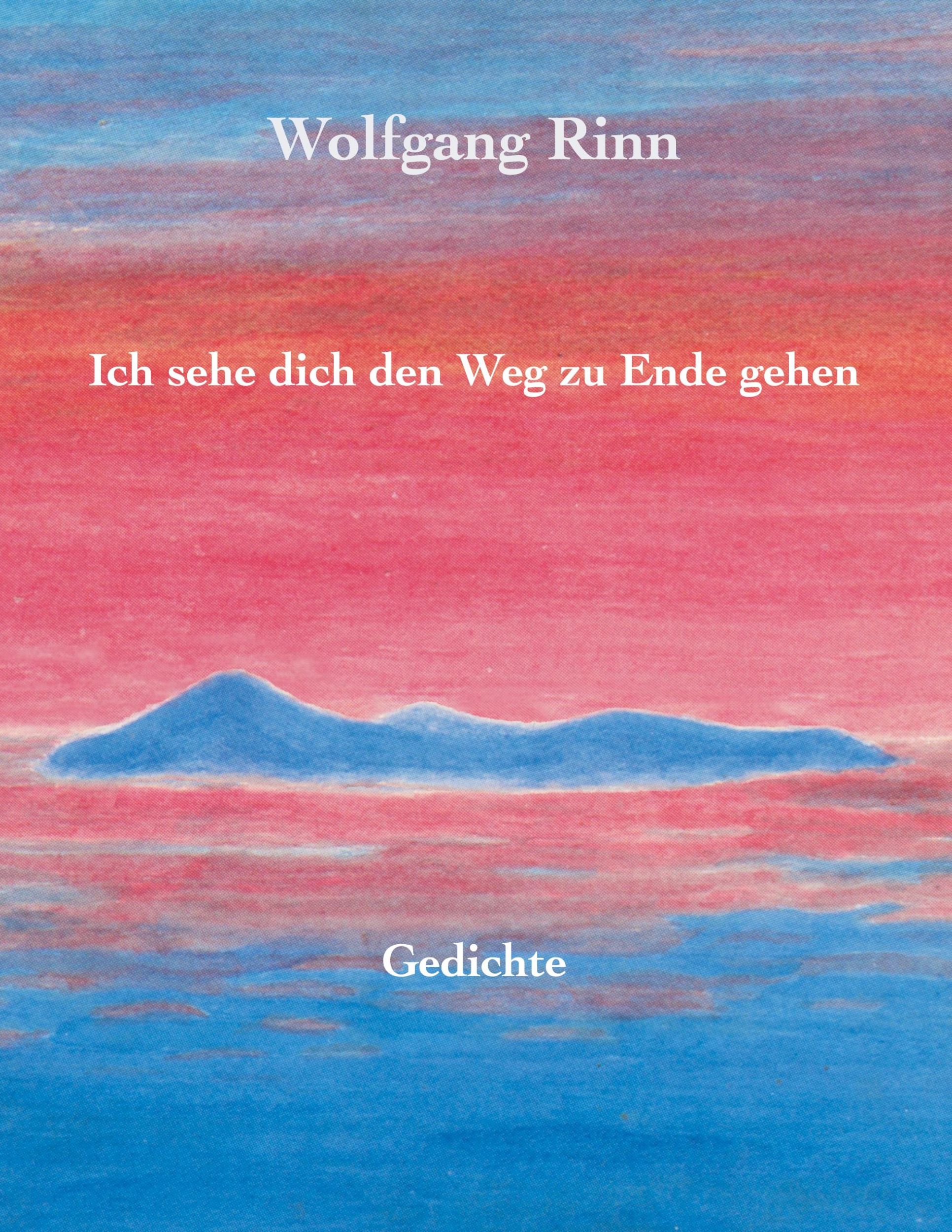 Cover: 9783751973168 | Ich sehe dich den Weg zu Ende gehen | Gedichte | Wolfgang Rinn | Buch