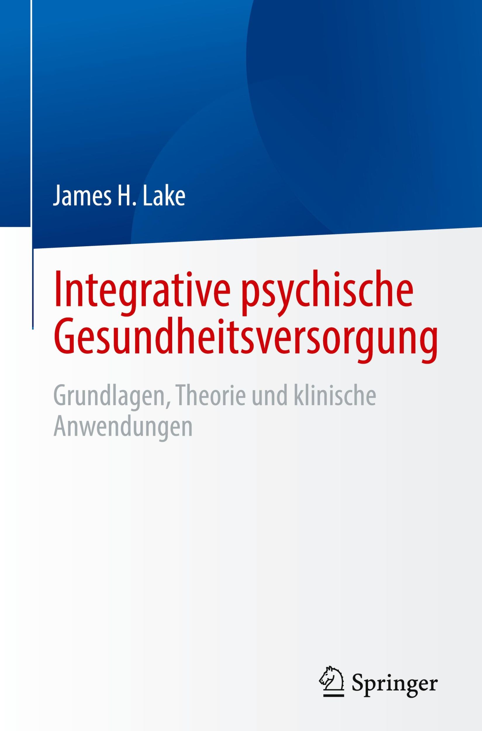 Cover: 9783031520129 | Integrative psychische Gesundheitsversorgung | James H. Lake | Buch