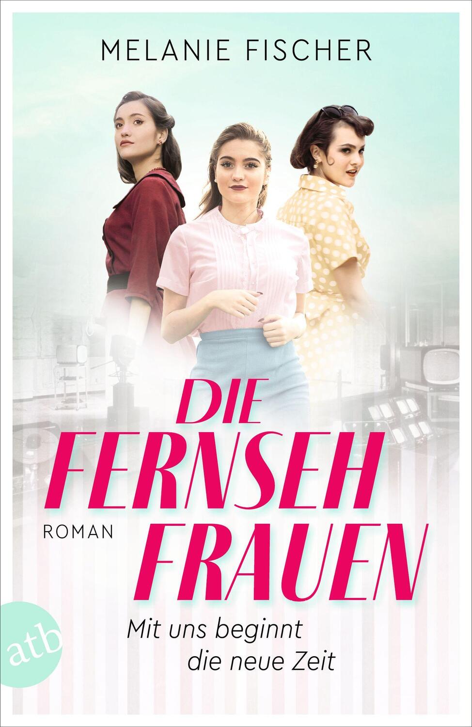 Cover: 9783746640082 | Die Fernsehfrauen | Mit uns beginnt die neue Zeit | Melanie Fischer