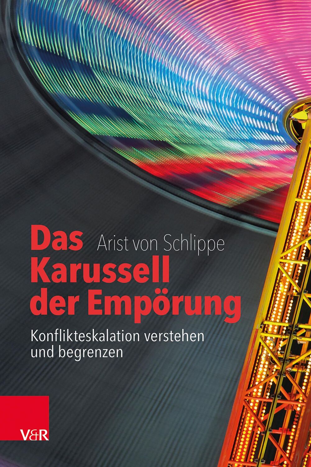 Cover: 9783525408100 | Das Karussell der Empörung | Arist Von Schlippe | Buch | 246 S. | 2022