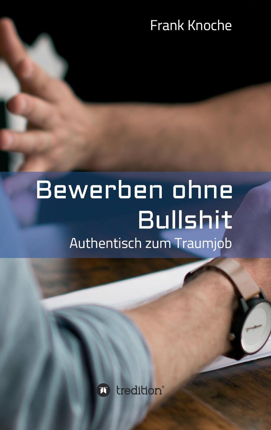 Cover: 9783743957541 | Bewerben ohne Bullshit | Authentisch zum Traumjob | Frank Knoche