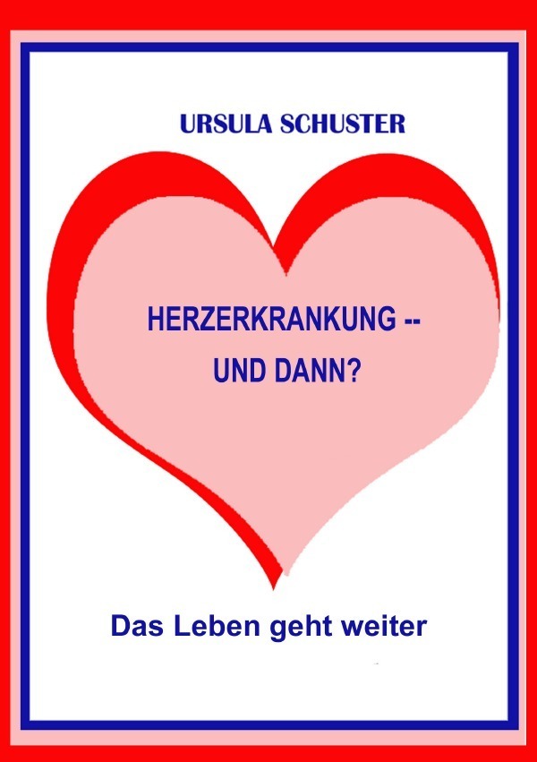 Cover: 9783750269026 | Herzerkrankung -- und dann? | Das Leben geht weiter | Ursula Schuster