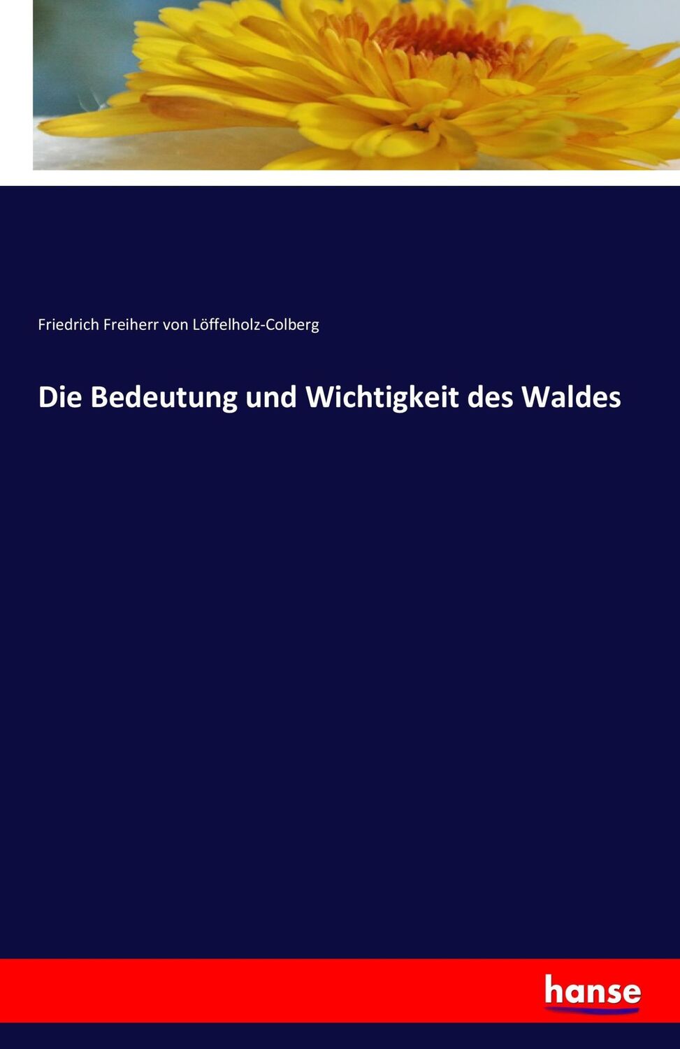 Cover: 9783741127304 | Die Bedeutung und Wichtigkeit des Waldes | Löffelholz-Colberg | Buch