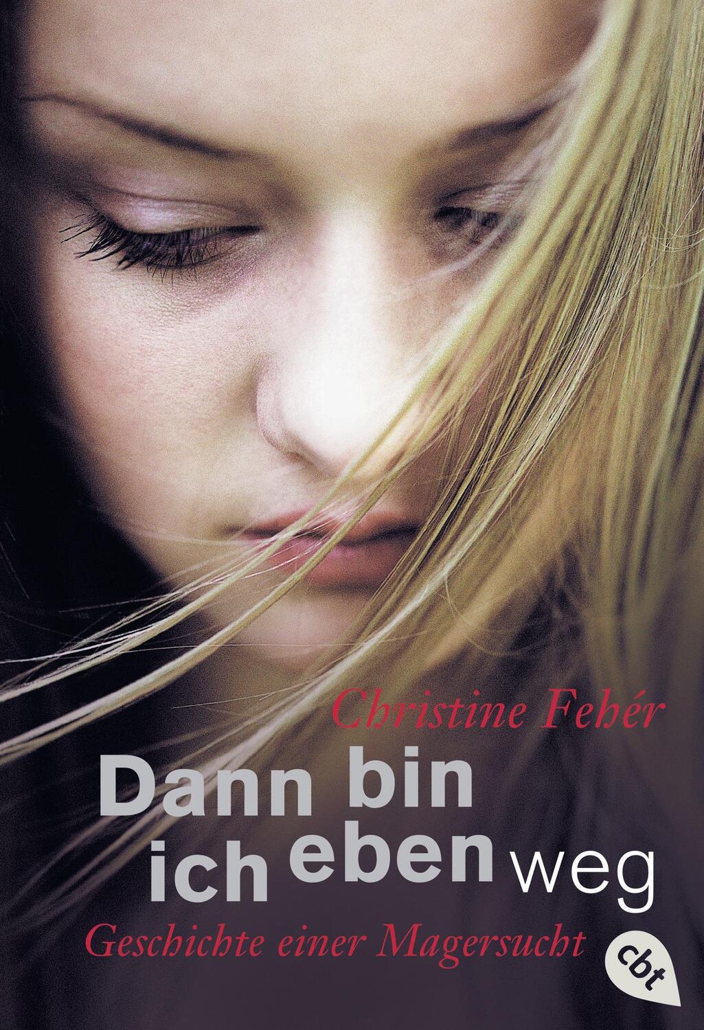 Cover: 9783570301708 | Dann bin ich eben weg | Geschichte einer Magersucht | Christine Fehér