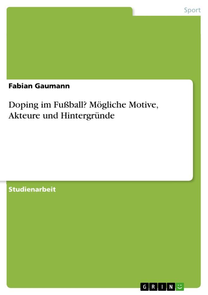 Cover: 9783668166868 | Doping im Fußball? Mögliche Motive, Akteure und Hintergründe | Gaumann