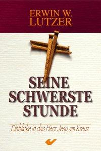 Cover: 9783894369750 | Seine schwerste Stunde | Einblicke in das Herz Jesu am Kreuz | Lutzer