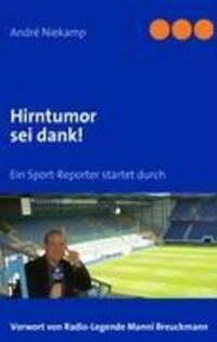 Cover: 9783839118757 | Hirntumor sei dank! | Ein Sport-Reporter startet durch | André Niekamp