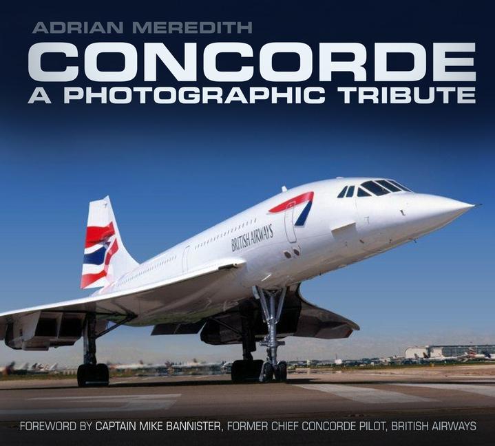 Cover: 9780752493244 | Concorde: A Photographic Tribute | Adrian Meredith | Taschenbuch