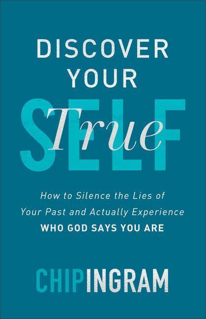 Cover: 9780801093234 | Discover Your True Self - How to Silence the Lies of Your Past and...