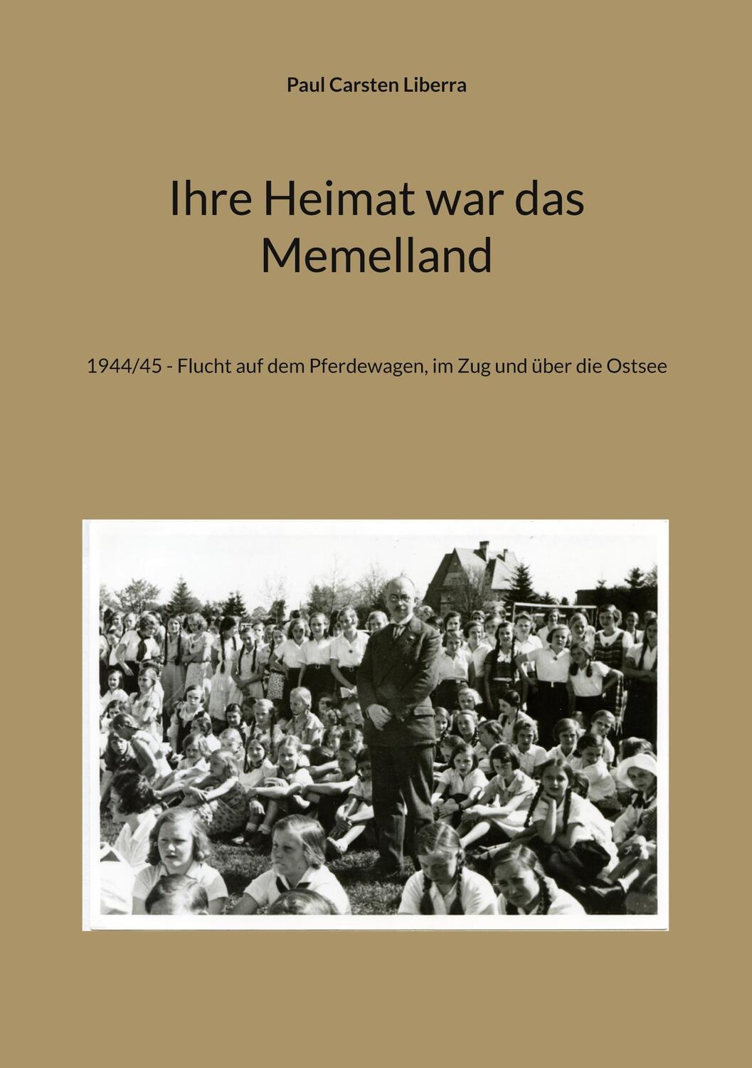 Cover: 9783756828074 | Ihre Heimat war das Memelland | Paul Carsten Liberra | Taschenbuch